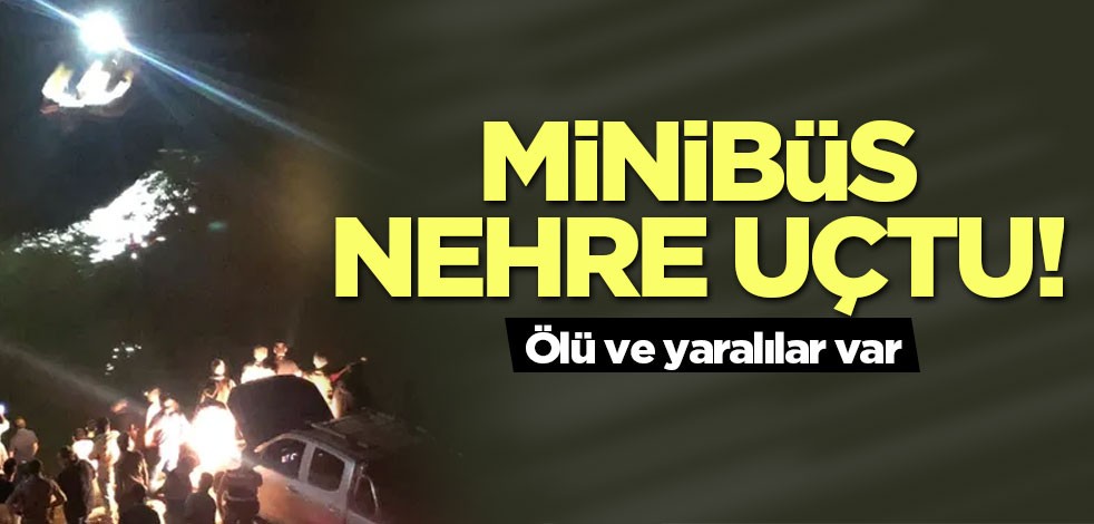 Minibüs nehre uçtu! Ölü ve yaralılar var