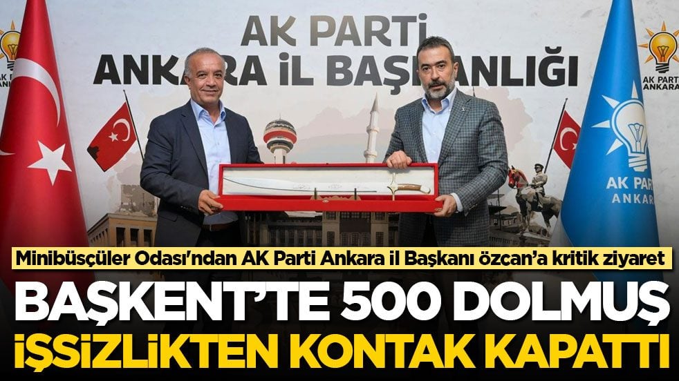 Minibüsçüler Odası'ndan AK Parti Ankara İl Başkanı Özcan’a kritik ziyaret! Başkent'te 500 dolmuş işsizlikten kontak kapattı