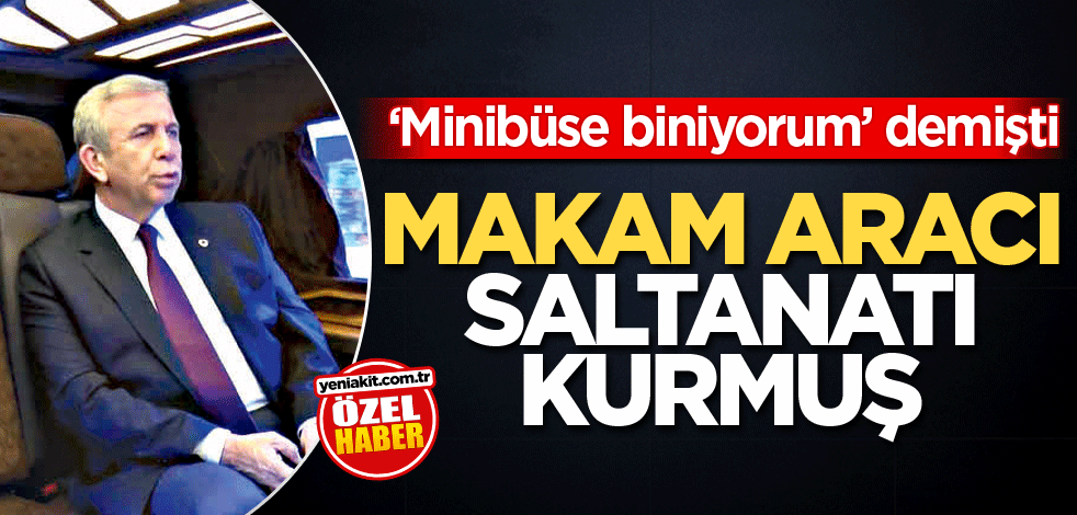 "Minibüse biniyorum" demişti! Makam aracı saltanatı kurmuş