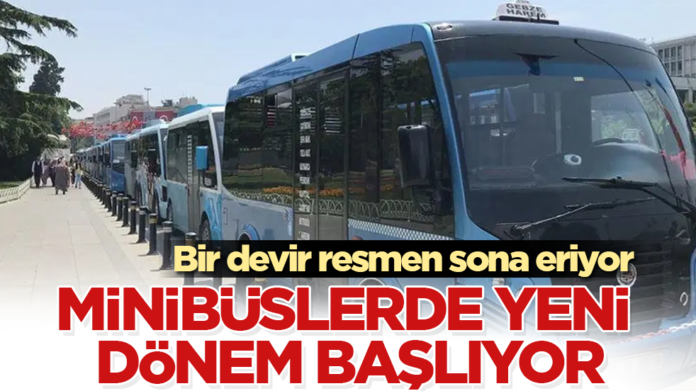 Minibüslerde yeni dönem başlıyor! Bir devir resmen sona eriyor
