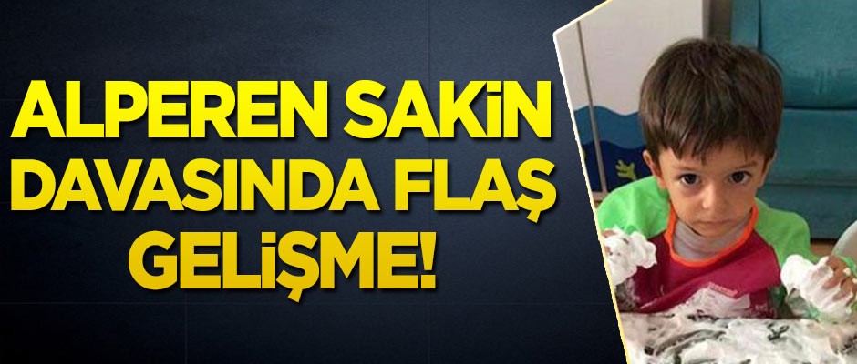 Minik Alperen'in ölümüne ilişkin davada flaş gelişme