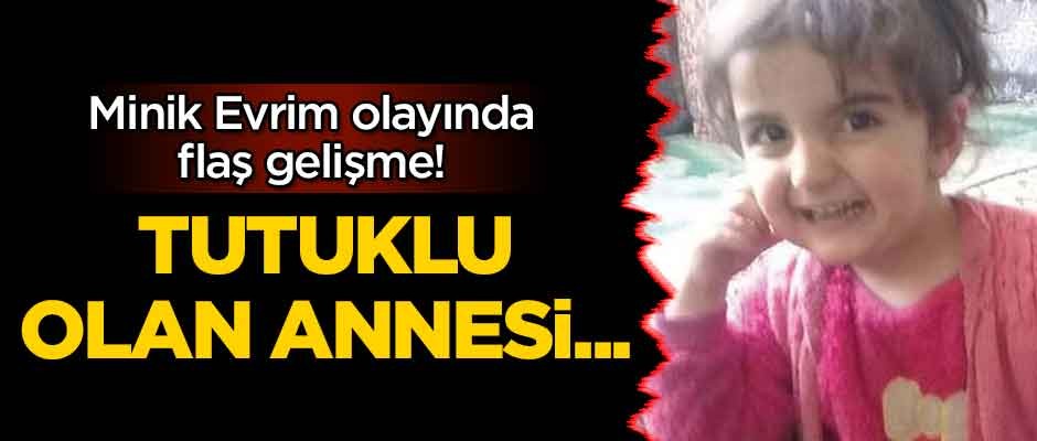 Minik Evrim olayında flaş gelişme! Tutuklu olan annesi serbest bırakıldı