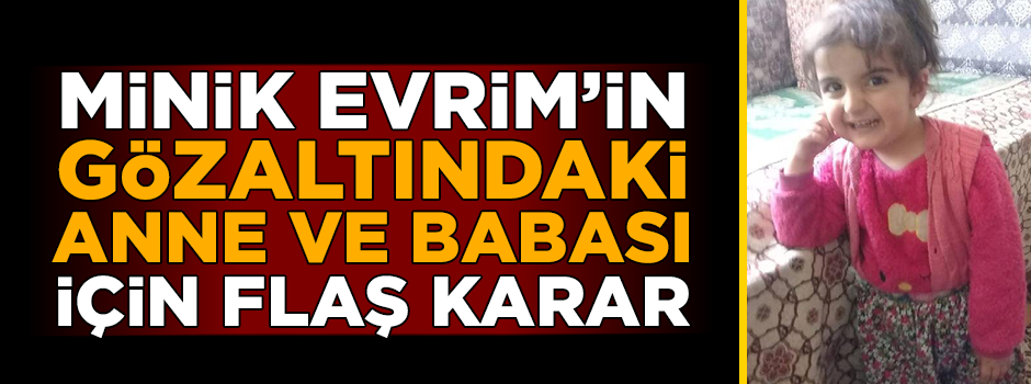 Minik Evrim'in anne ve babası için karar verildi