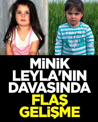 Minik Leyla'nın davasında flaş gelişme
