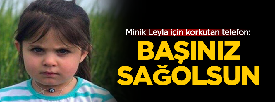 Minik Leyla için korkutan telefon görüşmesi! ''Başınız sağ olsun''