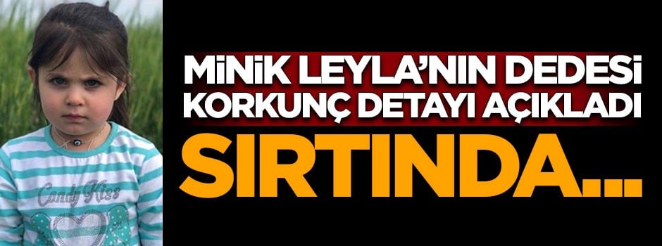 Minik Leyla'nın dedesi konuştu!