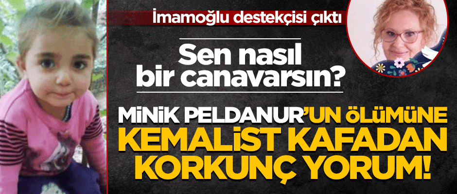 Minik Peldanur'un ölümüne Kemalist 'canavar'dan iğrenç yorum!