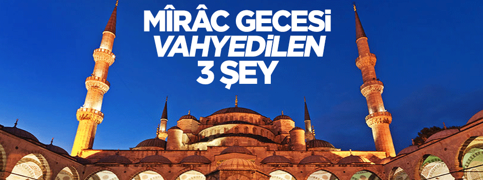 Mîrâc gecesi vahyedilen 3 şey