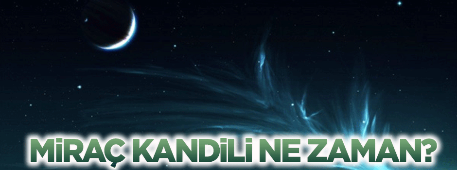 Miraç Kandili ne zaman?