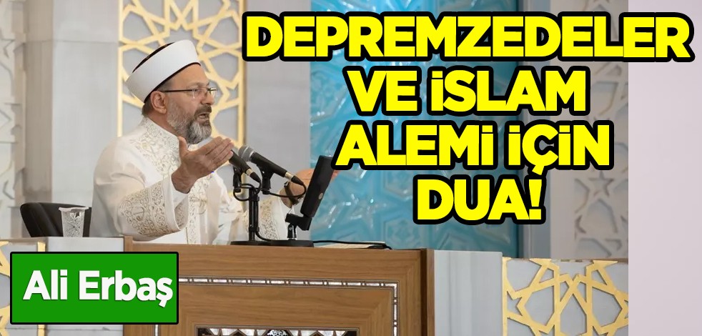 Miraç Kandili'nde Ali Erbaş'tan Ahmet Hamdi Akseki Camisi'nde depremzedeler ve İslam alemi için dua! O mesajı
