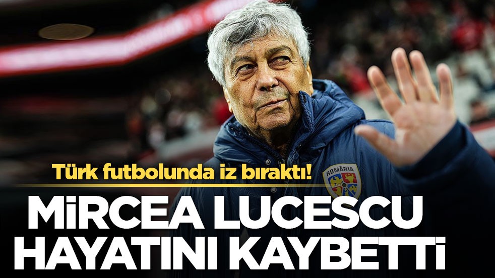 Mircea Lucescu hayatını kaybetti
