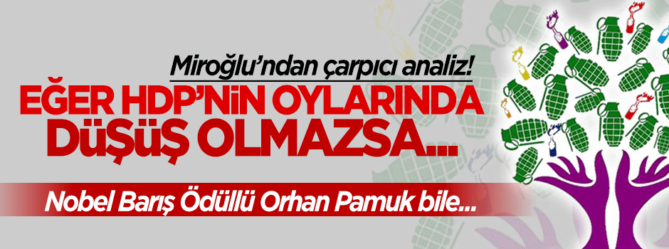 Miroğlu: 'Eğer HDP'nin oylarında düşüş olmazsa...'