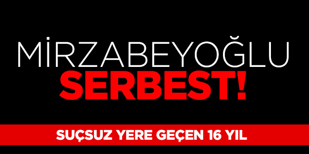 Mirzabeyoğlu serbest!