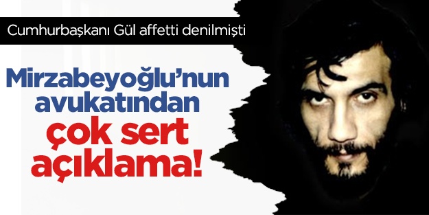 Mirzabeyoğlu'nun avukatından sert açıklama!