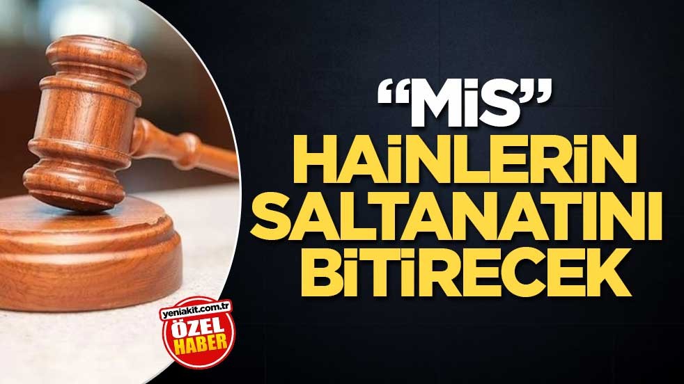 “MİS”, hainlerin saltanatını bitirecek
