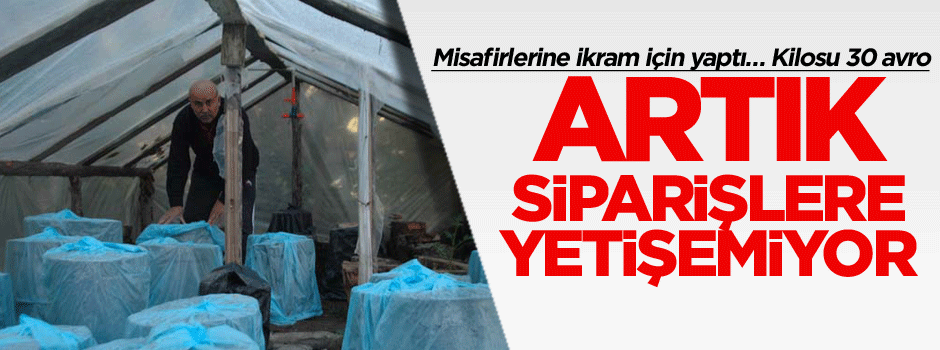 Misafirlerine ikram için yaptı, şimdi siparişlere yetişemiyor… Kilosu 30 Avro