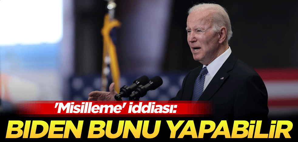 'Misilleme' iddiası: Biden bunu yapabilir