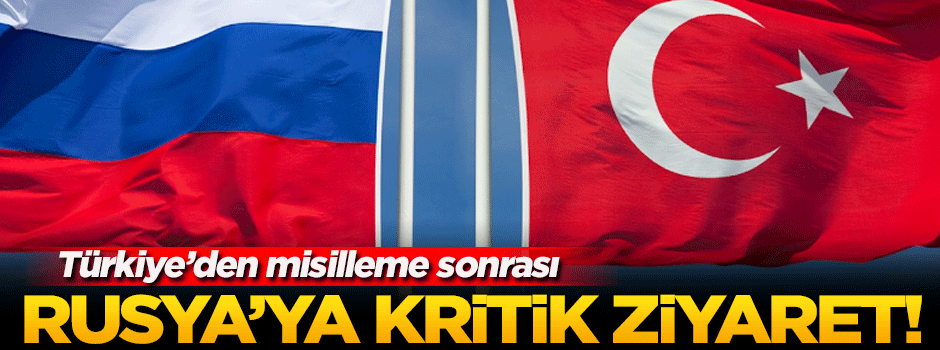 Misilleme sonrası Türkiye'den Rusya'ya kritik ziyaret!