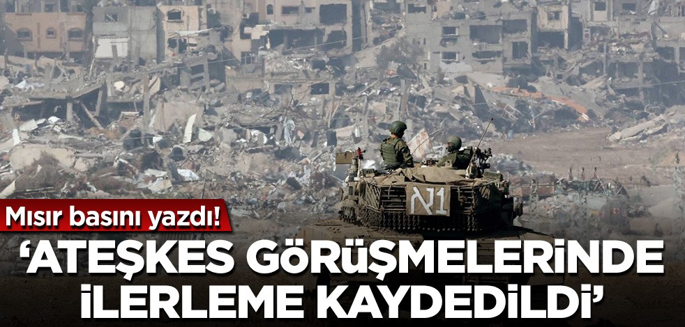 Mısır basını: Ateşkes görüşmelerinde ilerleme kaydedildi!