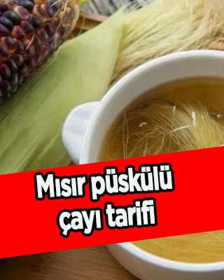 İbrahim Saraçoğlu'ndan mısır püskülü çayı tarifi nasıl yapılır, faydaları nelerdir?