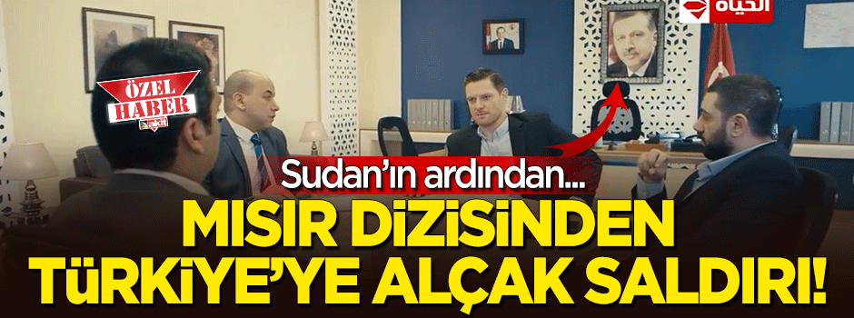 Mısır dizisinden Türkiye'ye ve Cumhurbaşkanı Erdoğan'a alçak saldırı!