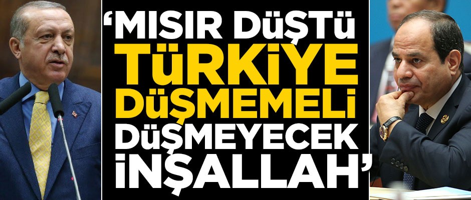 "Mısır düştü, Türkiye düşmemeli, düşmeyecek inşallah!.."