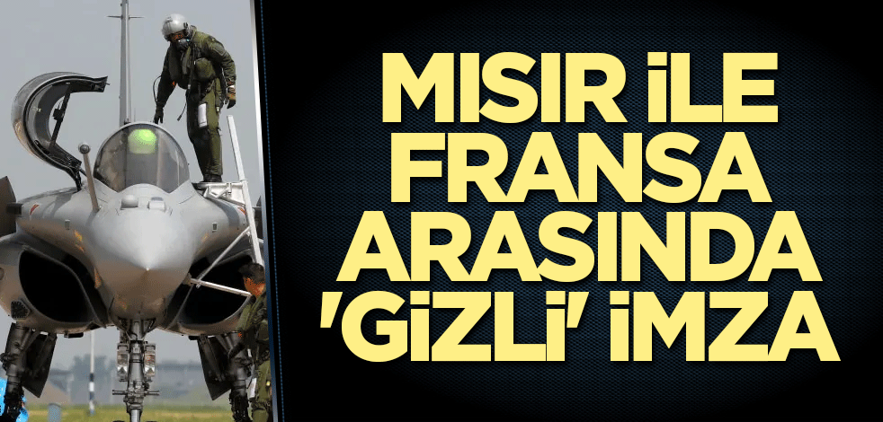Mısır ile Fransa arasında 'gizli' imza