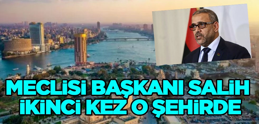 Mısır ile ilişkileri ileriye taşıyacak: Libya Temsilciler Meclisi Başkanı Salih ikinci kez o şehirde