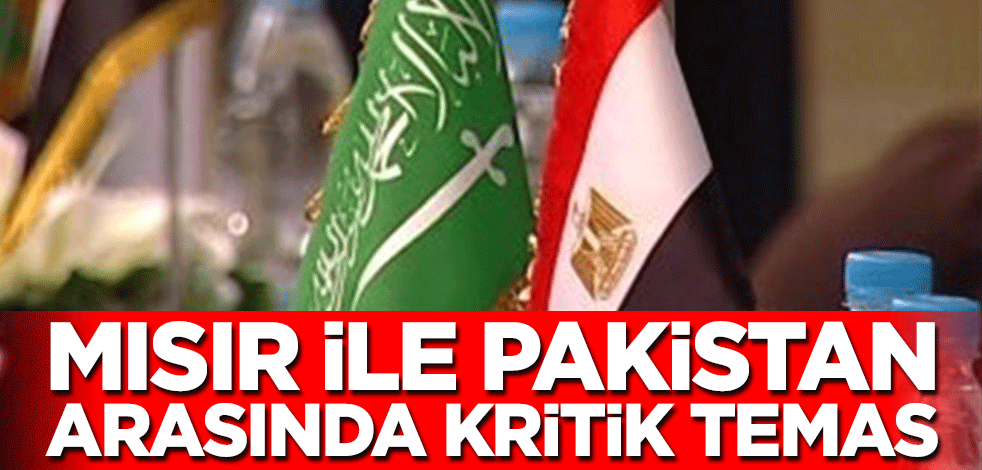 Mısır ile Pakistan arasında kritik temas