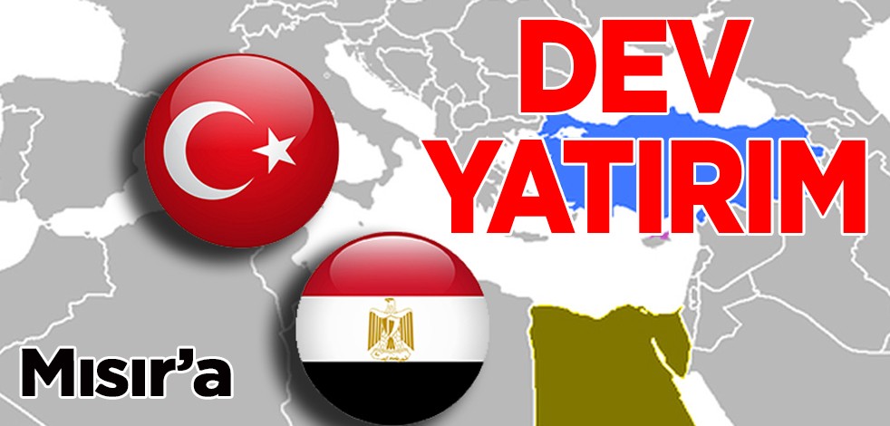  Mısır ile Türkiye arasında bağlar yeniden onarılıyor! Türkiye'den Mısır'a gidecek dev yatırım için harekete geçti!