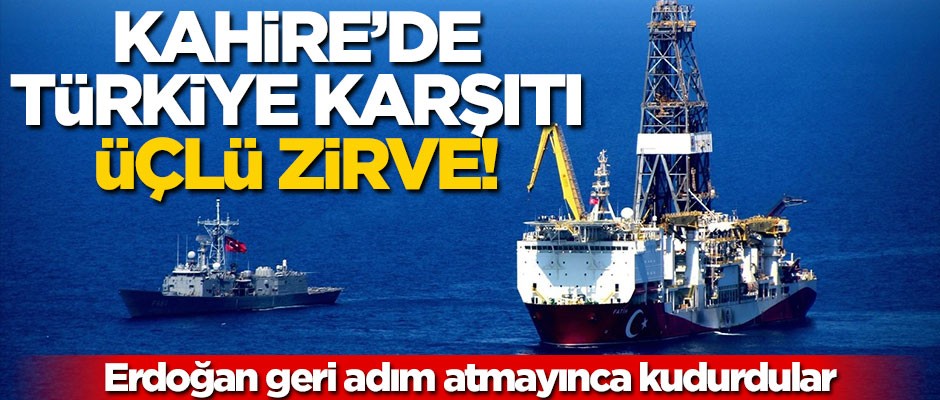 Mısır, Kıbrıs Rum kesimi ve Yunanistan'dan Türkiye'ye karşı üçlü zirve