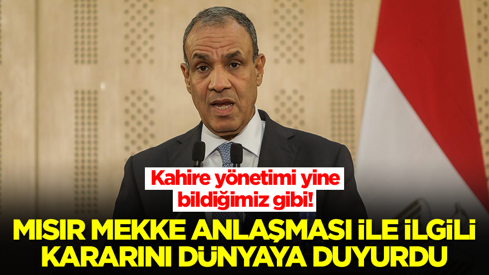 Mısır, Mekke Anlaşması ile ilgili kararını duyurdu: Kahire yönetimi yine bildiğimiz gibi şaşırtmadı