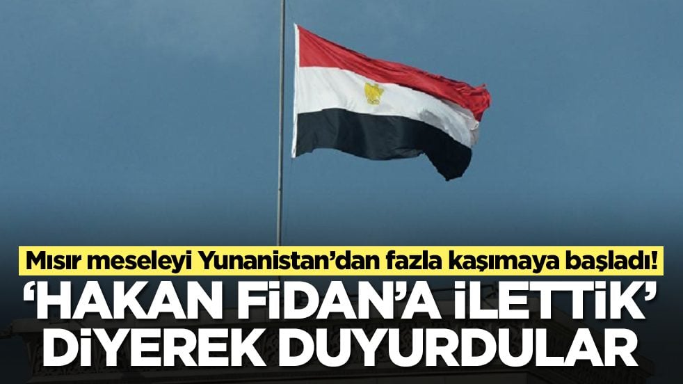 Mısır meseleyi kaşımaya başladı: 'Hakan Fidan'a ilettik' diyerek duyurdular