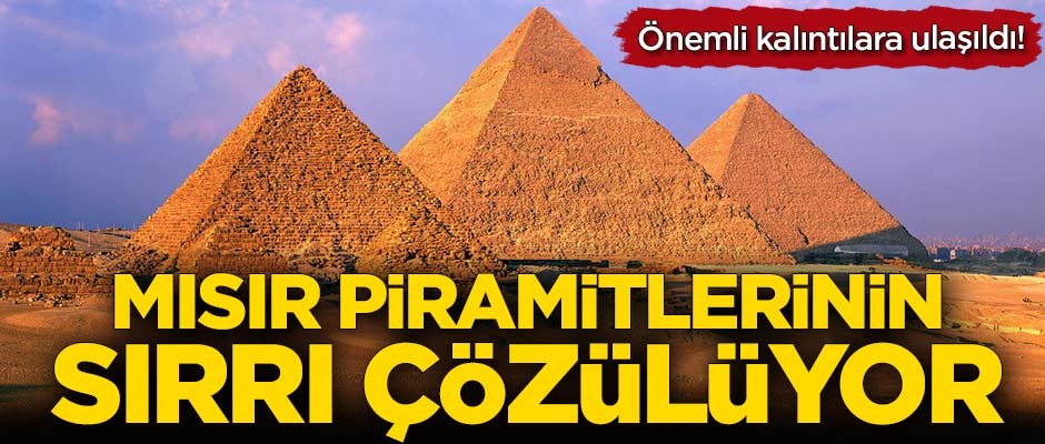 Mısır piramitlerinin sırrı çözülüyor