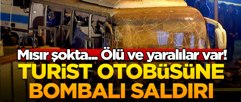 Mısır şokta... Turist otobüsüne bombalı saldırı: Ölü ve yaralılar var!