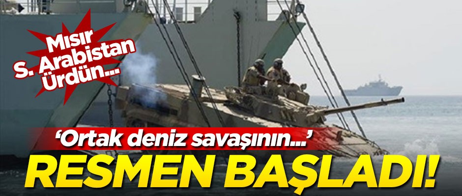 Mısır, Suudi Arabistan, Ürdün... Resmen başladılar! "Ortak deniz savaşının..."