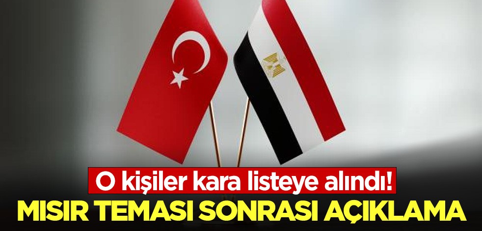 Mısır teması sonrası açıklama: O kişiler kara listeye alındı!