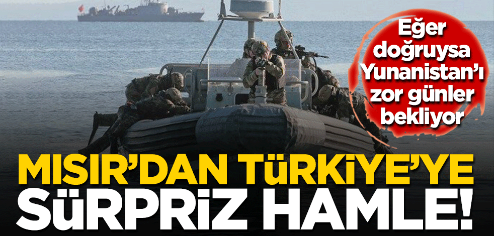Mısır Türkiye ile iletişime geçti iddiası! Yunanistan Ege'de de hesap verecek