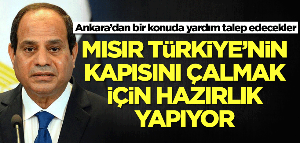 Mısır Türkiye'nin kapısını çalmaya hazırlanıyor! Ankara'dan yardım talep edecekler