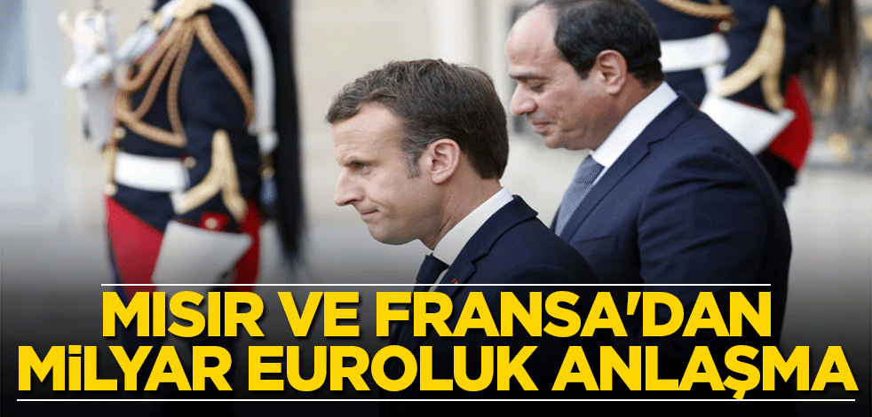 Mısır ve Fransa'dan milyar euroluk anlaşma
