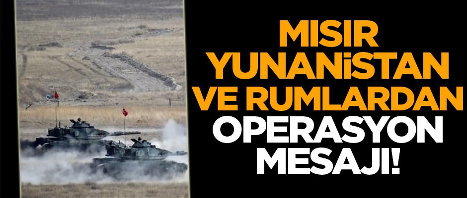 Mısır, Yunanistan ve Rumlardan Fırat'ın doğusu operasyonu mesajı!