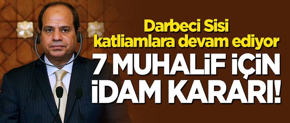 Mısır'da 7 muhalif hakkında idam kararı!