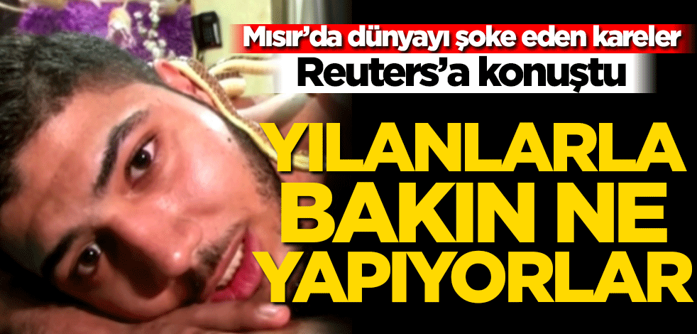 Mısır’da dünyayı şoke eden kareler! Reuters'a konuştu… Yılanları bakın ne yapıyorlar