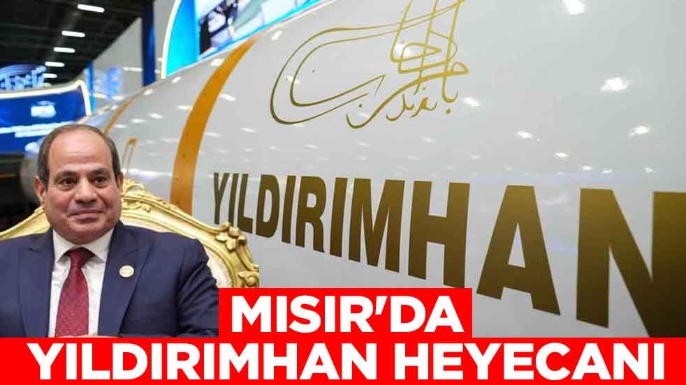 Mısır'da Yıldırımhan heyecanı: Müslümanların onur kaynağı...