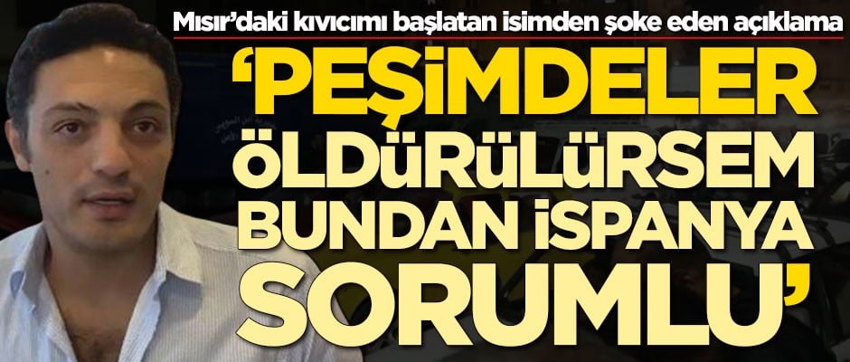 Mısır'daki kıvılcımı başlatan Muhammed Ali: Peşimdeler, öldürülebilirim