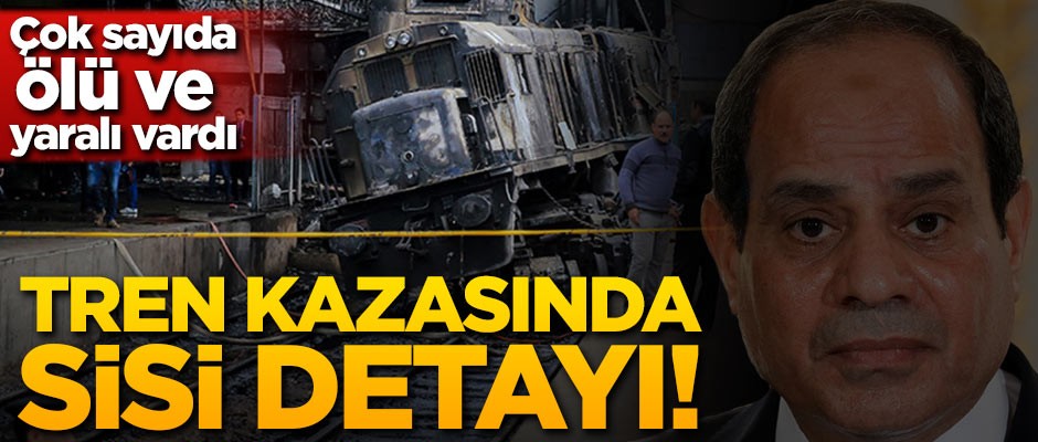 Mısır'daki tren kazasında Sisi detayı!