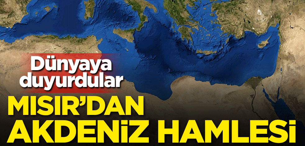 Mısır'dan Akdeniz hamlesi!