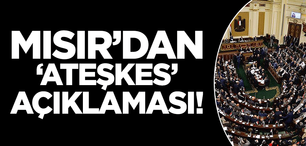Mısır'dan 'ateşkes' açıklaması!