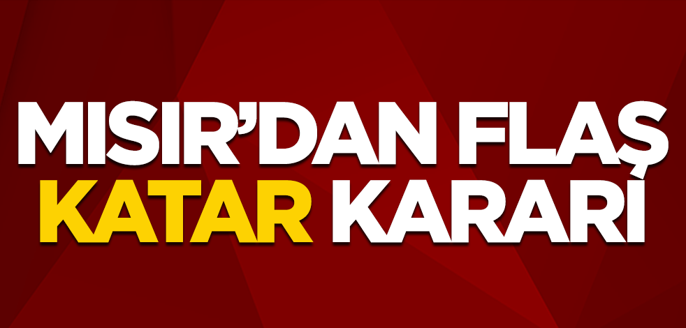 Mısır'dan flaş Katar kararı