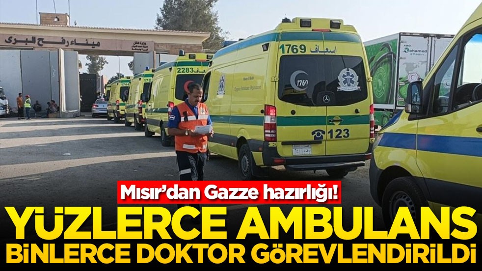 Mısır’dan Gazze hazırlığı! Yüzlerce ambulans binlerce doktor görevlendirildi